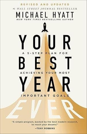 Your Best Year Ever- A 5-Step Plan for Achieving Your Most Important Goals