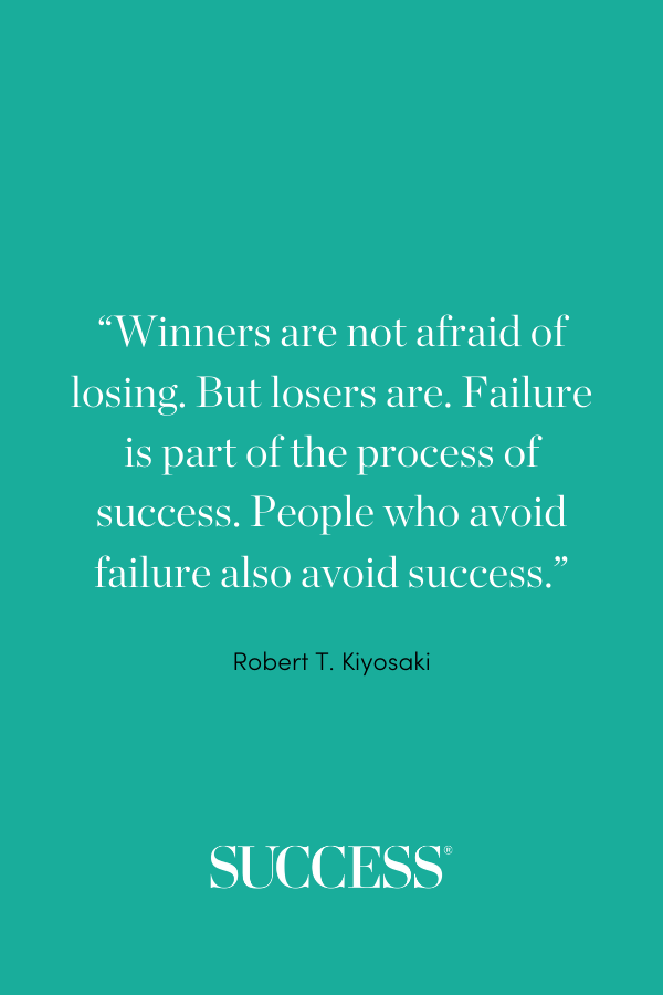 “Winners are not afraid of losing. But losers are. Failure is part of the process of success. People who avoid failure also avoid success.” ―Robert T. Kiyosaki, Rich Dad, Poor Dad