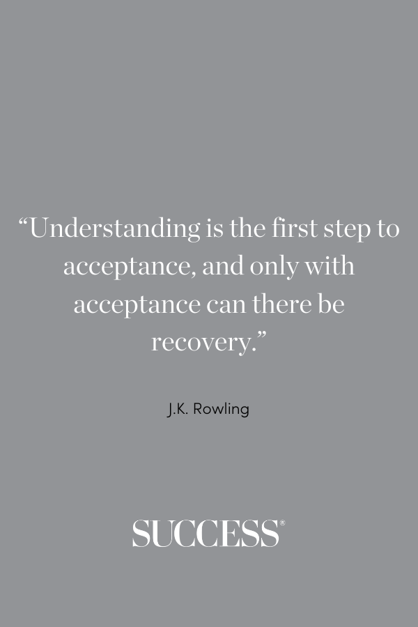“Understanding is the first step to acceptance, and only with acceptance can there be recovery.” ―J.K. Rowling, Harry Potter and the Goblet of Fire
